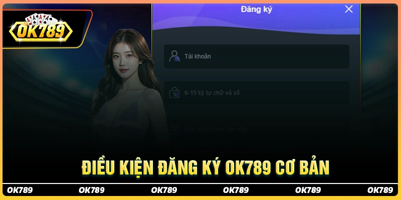 Cần đáp ứng điều kiện gì để đăng ký ok789?