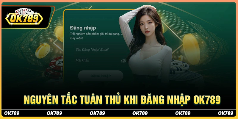 Những nguyên tắc cần tuân thủ khi đăng nhập ok789