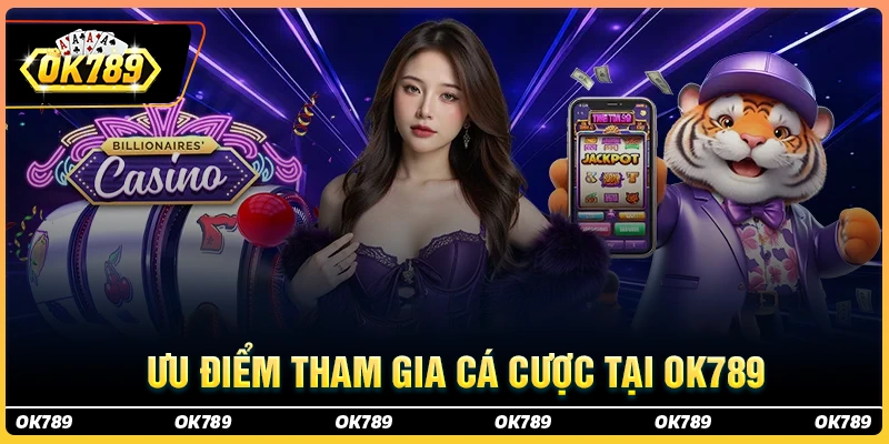 Tổng hợp những ưu điểm lớn chỉ có ở ok789